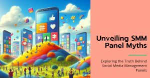 Debunking Common Myths About SMM Panels